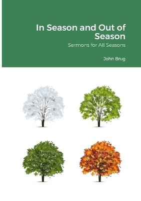 In Season and Out of Season: Sermons for All Seasons - John Brug - cover