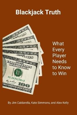 Blackjack Truth: What every player needs to know to win - Jim Caldarella,Kate Simmons,Alex Kelly - cover