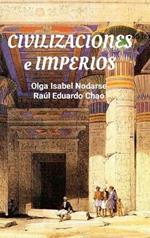 Civilizaciones E Imperios: Cómo surgieron, tuvieron éxito y desaparecieron.