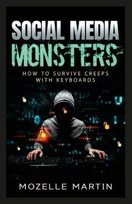 Social Media Monsters: How to Survive Creeps with Keyboards - Mozelle Martin - cover