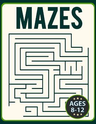 Mazes for Kids 8-12: Fun and Challenging Brain Teaser Logic Puzzles Games Problem-Solving Maze Activity Workbook for Children (Challenging Mazes) - Fiona Ortega - cover