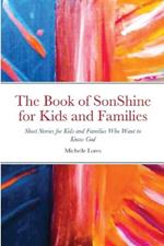 The Book of SonShine for Kids and Families: Short Stories for Kids and Families Who Want to Know God