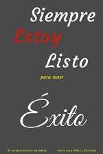 Siempre Estoy Listo para tener ?xito: El establecimiento de Metas diario para Ni?os y Hombres