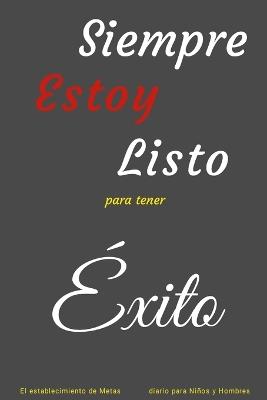 Siempre Estoy Listo para tener ?xito: El establecimiento de Metas diario para Ni?os y Hombres - Ulysses Valor - cover
