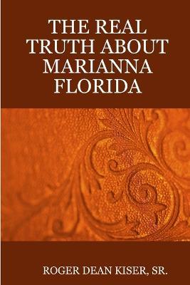 The Truth about Marianna Florida - Roger Kiser - cover