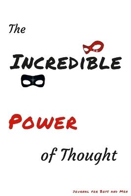 The Incredible Power of Thought: journal for Boys and Men - Ulysses Valor - cover