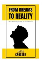 From Dreams to Reality: The Extraordinary Journey of James Crocker: The Thirteen Year Old Nonprofit Fouunder