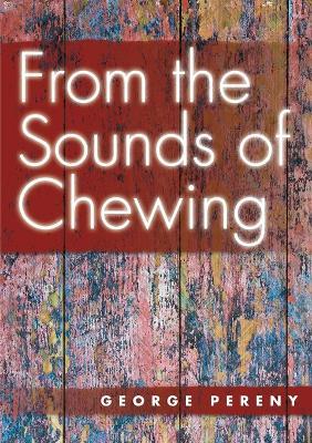 From the Sounds of Chewing - George Pereny - cover