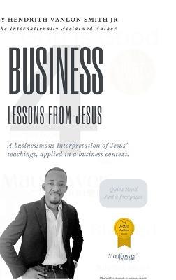 4 Business Lessons From Jesus: A businessmans interpretation of Jesus' teachings, applied in a business context. - Hendrith Vanlon Smith Jr - cover