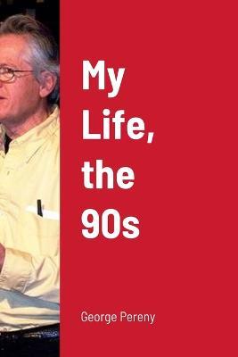 My Life, the 90s - George Pereny - cover