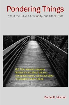 Pondering Things: About the Bible, Christianity, and Other Stuff. - Daniel Mitchell - cover