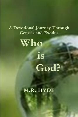 Who is God? A Devotional Journey Through Genesis and Exodus - M.R. Hyde - cover