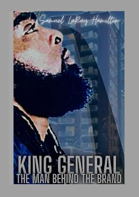 King General: The Man Behind The Brand: The Law, Theology, and Homeostasis of The Master Nucleus - Samuel Hamilton - cover