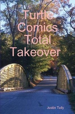 Turtle Comics Total Takeover - Justin Tully - cover