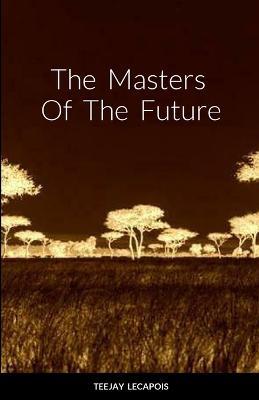 The Masters Of The Future - Teejay Lecapois - cover
