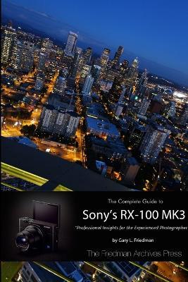 The Complete Guide to Sony's Rx-100 Mk3 (B&W Edition) - Gary L. Friedman - cover