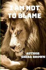 I Am Not to Blame: Real Talks! Real Issues! Real Solutions!