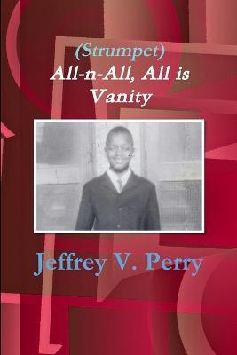 (Strumpet) All-n-All, All is Vanity - Jeffrey V. Perry - cover