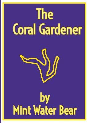 The Coral Gardener: Astra inclinant sed non obligant - Mint Water Bear - cover