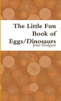 The Little Fun Book of Eggs/Dinosaurs - John Hodgson - cover