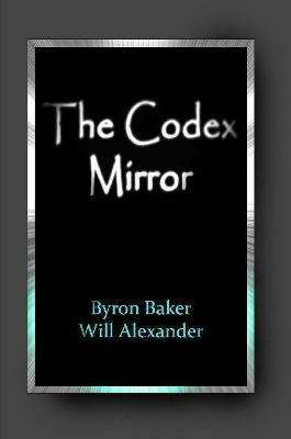 The Codex Mirror - Byron Baker,Will Alexander - cover