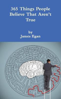 365 Things People Believe That Aren't True - James Egan - cover