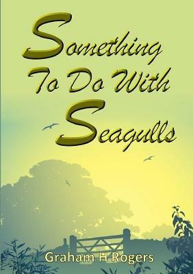 Something to Do with Seagulls - Graham H. Rogers - cover