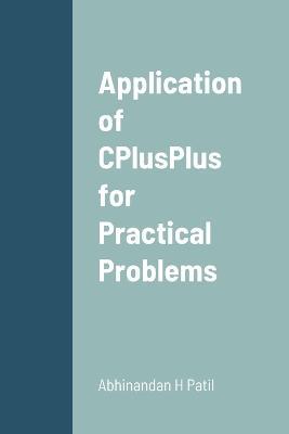 Application of CPlusPlus for Practical Problems - Abhinandan H Patil - cover