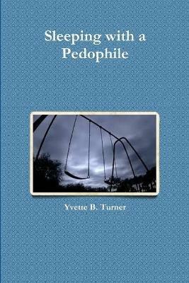 Sleeping with a Pedophile - Yvette B. Turner - cover