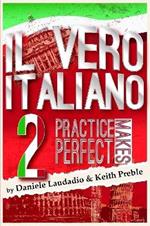 Il Vero Italiano 2: Practice Makes Perfect