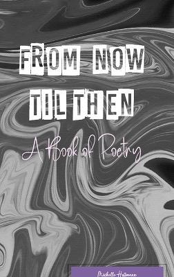 From Now Til Then: A Book of Poetry - Michelle Hoffmann - cover