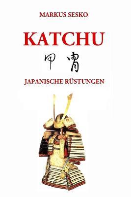 Katchu - Japanische Rustungen - Markus Sesko - cover