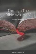 Through The Bible Volume V: I Timothy - Revelation