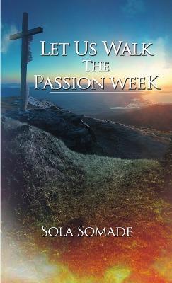 Let Us Walk the Passion Week - Sola Somade - cover