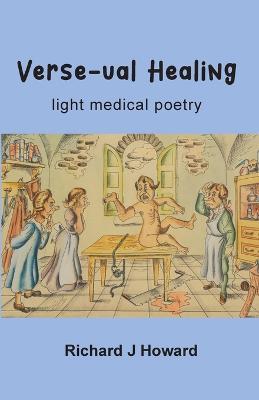 Verse-ual Healing: light medical poetry - Richard Howard - cover