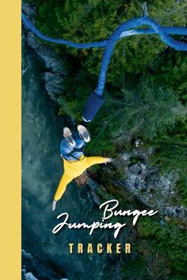 Bungee Jumping Tracker: "Log every bungee jump with this comprehensive logbook. Record the jump date, location, height, and personal best. Perfect for thrill-seekers." - Creative Visions Publishing - cover