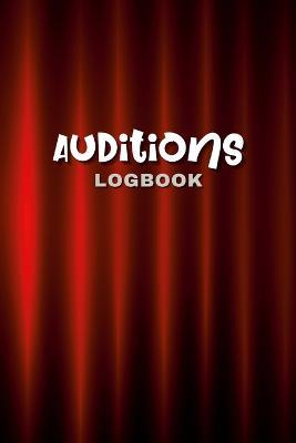 Audition Logbook: "This is your guide to tracking your progress, organizing your auditions, and achieving your acting goals. Keep your career on track with this essential tool." - Creative Visions Publishing - cover