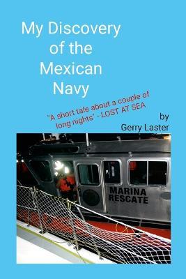 My Discovery of the Mexican Navy: A Short Tale About a Couple of Long Nights - Gerry Laster - cover