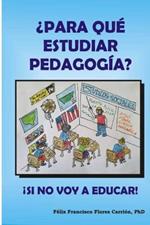 ?Para que estudiar pedagogia? !Si no voy a Educar!