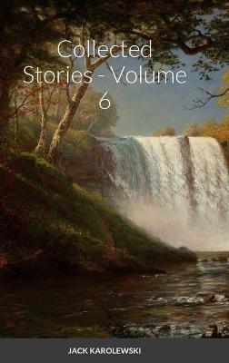 Collected Stories - Volume 6 - Jack Karolewski - cover