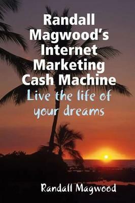 Randall Magwood's Internet Marketing Cash Machine - Randall Magwood - cover