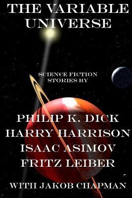 The Variable Universe - Jakob Chapman,Harry Harrison,Philip K Dick - cover