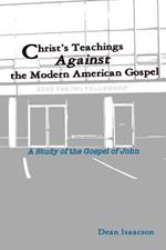 Christ's Teachings Against the Modern American Gospel: A Study of the Gospel of John