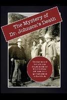 The Mystery of Dr. Johnson's Death: The True Story of How a Famous Mountain Climber Killed His Friend and Mentor at a Spiritual Ashram in North India - David Lane - cover