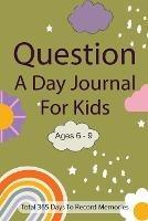 Question A Day Journal for Kids Ages 6-9: Total 365 days To Record Memories with Writing Prompts (Guided Self-Exploration Thoughtful Prompts) - Fiona Ortega - cover