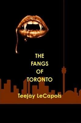 The Fangs of Toronto - Teejay LeCapois - cover