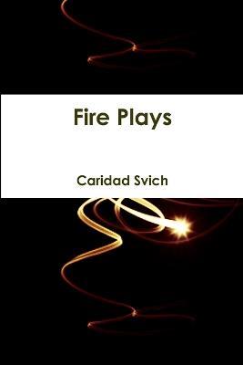 Fire Plays - Caridad Svich - cover