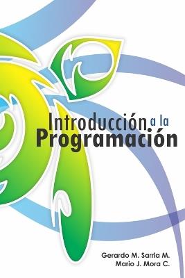 Introduccion a La Programacion - Gerardo M. Sarria M.,Mario J. Mora C. - cover