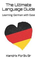 The Ultimate Language Guide: Learning German with Ease