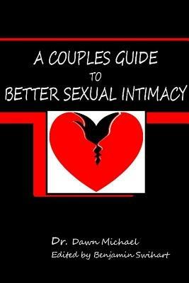 A Couples Guide to Better Sexual Intimacy - Dawn Michael PhD - cover